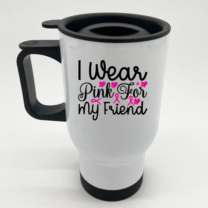 I Wear Pink For My Friend Breast Cancer Awareness Front & Back Stainless Steel Travel Mug