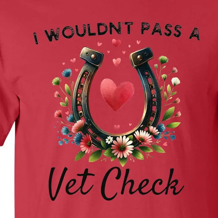 I WouldnT Pass A Vet Check Funny Equestrian Horse Tall T-Shirt