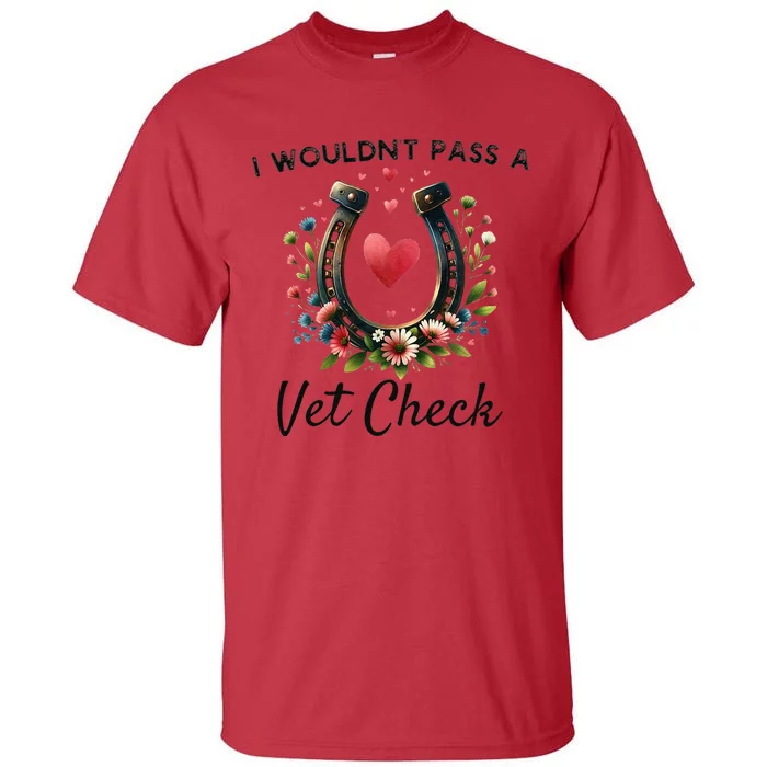 I WouldnT Pass A Vet Check Funny Equestrian Horse Tall T-Shirt