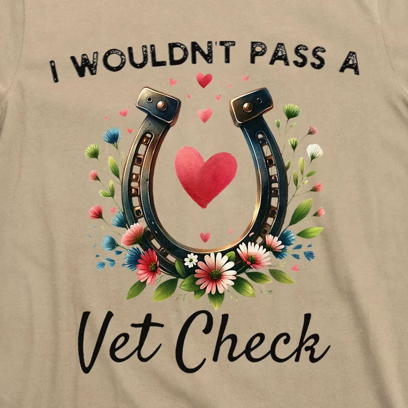 I WouldnT Pass A Vet Check Funny Equestrian Horse T-Shirt