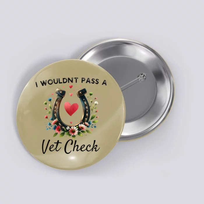 I WouldnT Pass A Vet Check Funny Equestrian Horse Button