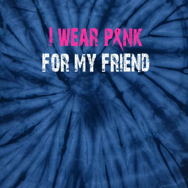 I Wear Pink For My Friend | Breast Cancer Tie-Dye T-Shirt