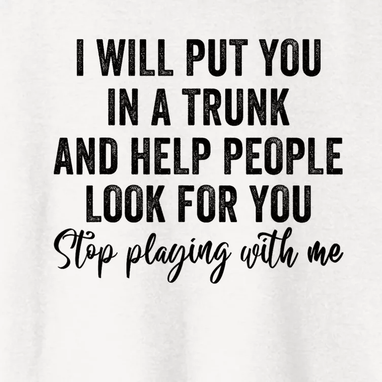 I Will Put You In A Trunk And Help People Look For You Women's Crop Top Tee