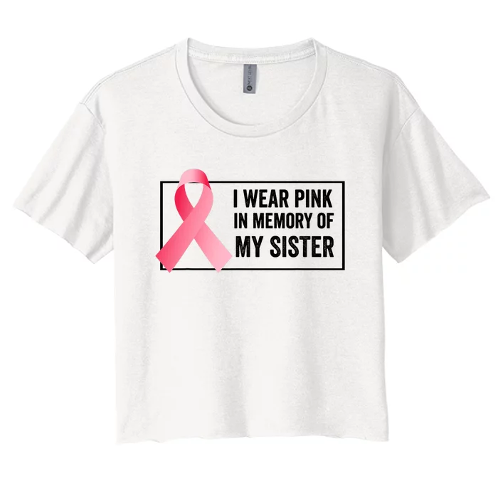 I Wear Pink In Memory Of My Sister Breast Cancer Awareness Women's Crop Top Tee