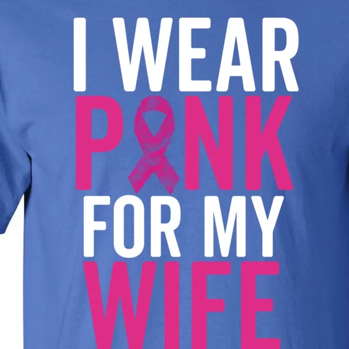 I Wear Pink For My Wife Gift Breast Cancer Husband Love Gift Tall T-Shirt