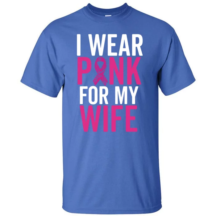 I Wear Pink For My Wife Gift Breast Cancer Husband Love Gift Tall T-Shirt