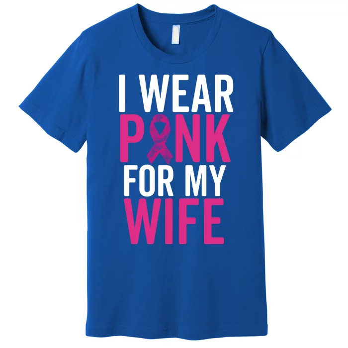 I Wear Pink For My Wife Gift Breast Cancer Husband Love Gift Premium T-Shirt