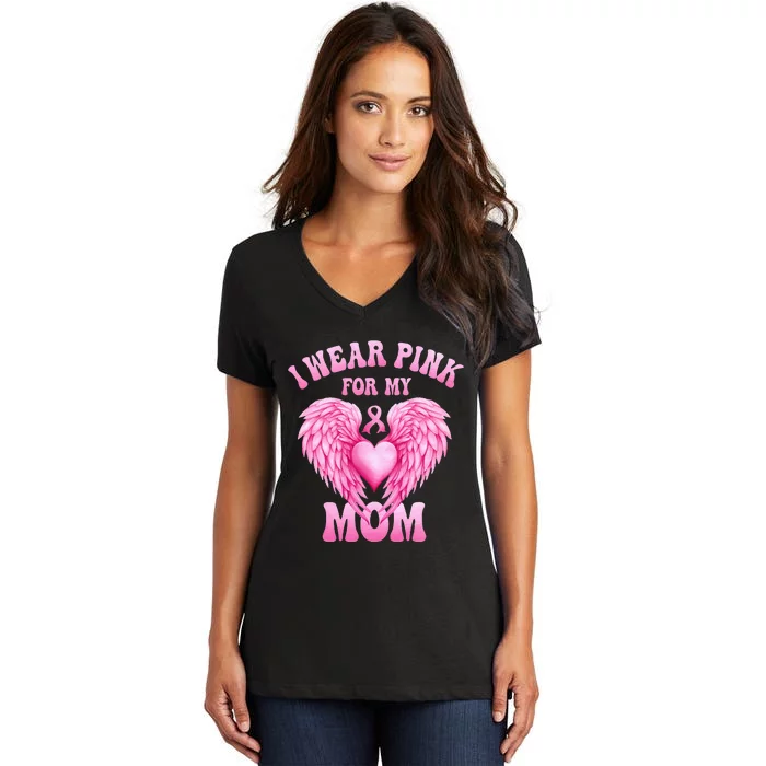 I Wear Pink For My Mom Breast Cancer Support Squad Pink Love Women's V-Neck T-Shirt