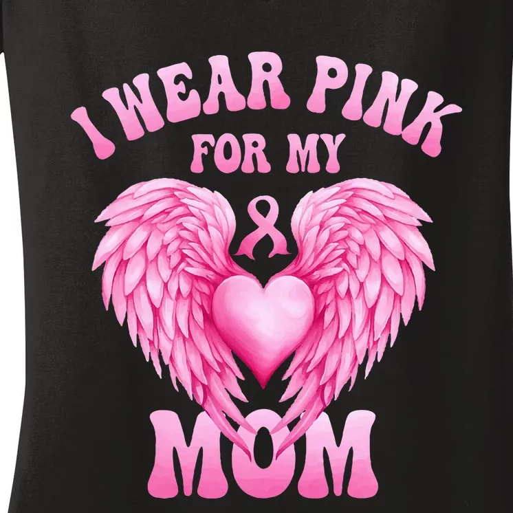 I Wear Pink For My Mom Breast Cancer Support Squad Pink Love Women's V-Neck T-Shirt