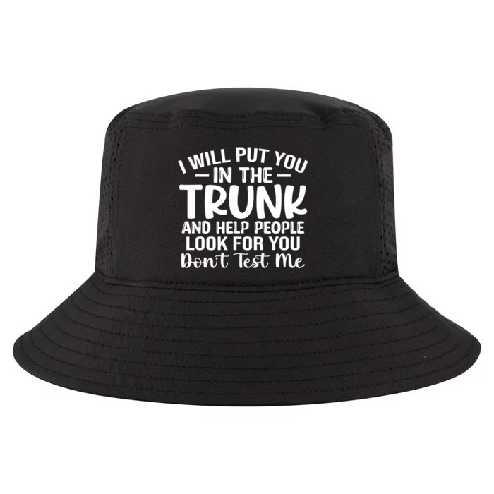 I Will Put You In The Trunk Cool Comfort Performance Bucket Hat