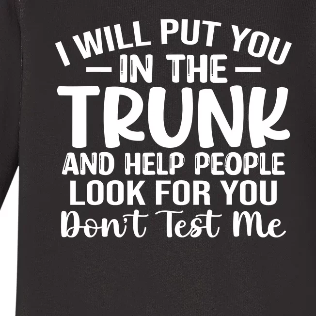 I Will Put You In The Trunk Baby Long Sleeve Bodysuit