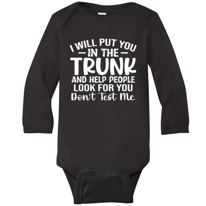 I Will Put You In The Trunk Baby Long Sleeve Bodysuit