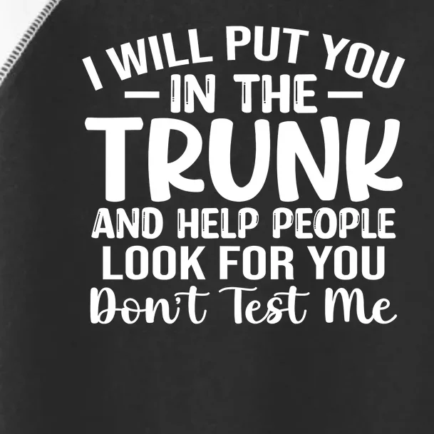 I Will Put You In The Trunk Toddler Fine Jersey T-Shirt