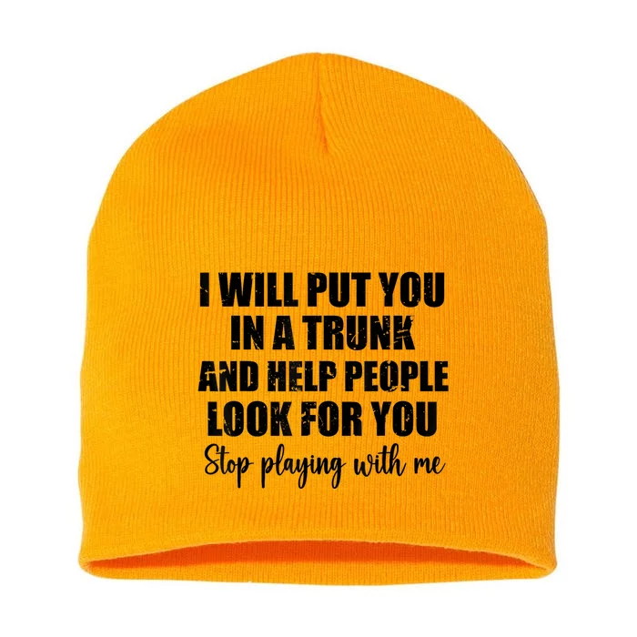 I Will Put You In A Trunk And Help People Look For You Short Acrylic Beanie