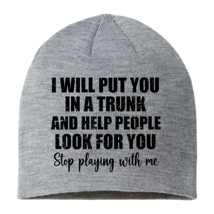 I Will Put You In A Trunk And Help People Look For You 8 1/2in Sustainable Knit Beanie