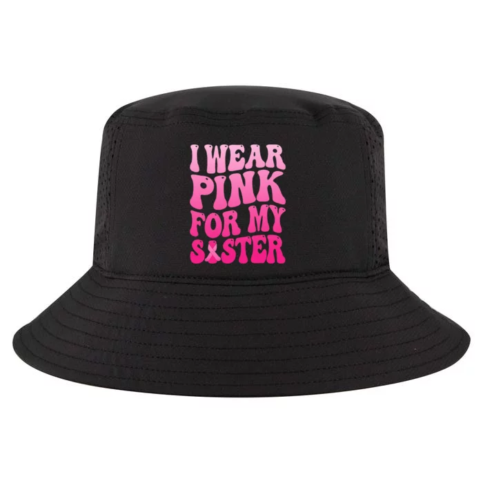 I Wear Pink For My Sister Breast Cancer Support Squad Ribbon Cool Comfort Performance Bucket Hat