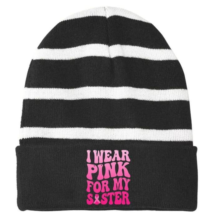 I Wear Pink For My Sister Breast Cancer Support Squad Ribbon Striped Beanie with Solid Band