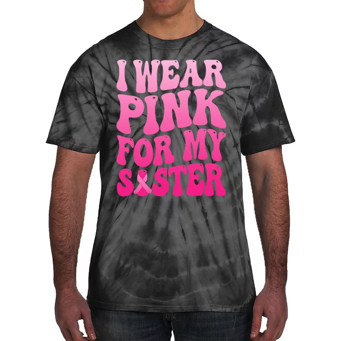 I Wear Pink For My Sister Breast Cancer Support Squad Ribbon Tie-Dye T-Shirt