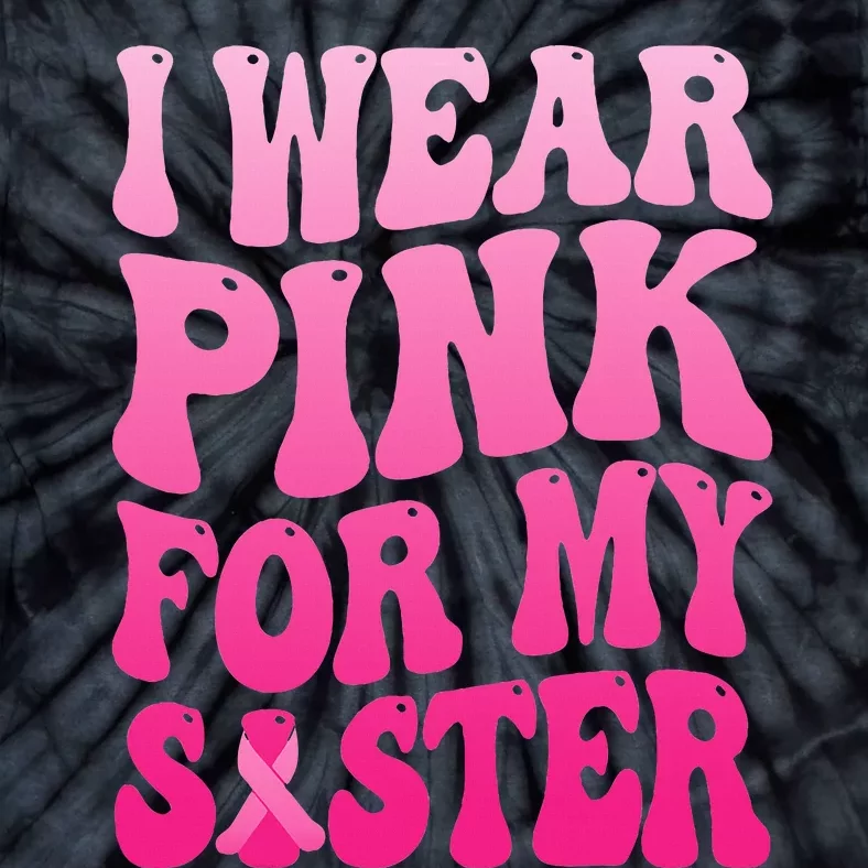 I Wear Pink For My Sister Breast Cancer Support Squad Ribbon Tie-Dye T-Shirt