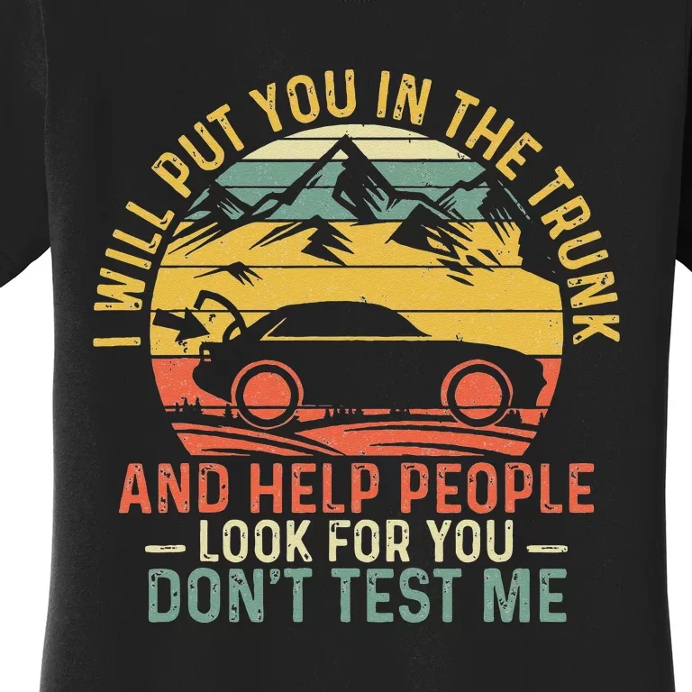 I Will Put You In The Trunk And Help People Funny Saying Women's T-Shirt