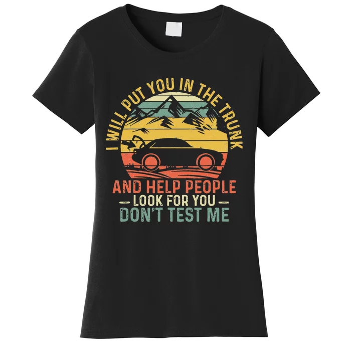 I Will Put You In The Trunk And Help People Funny Saying Women's T-Shirt