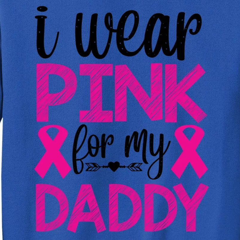 I Wear Pink For My Daddy Pink Ribbon Breast Caner Sweatshirt