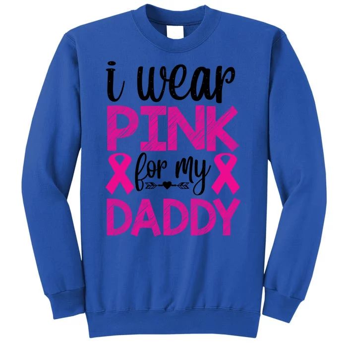 I Wear Pink For My Daddy Pink Ribbon Breast Caner Sweatshirt