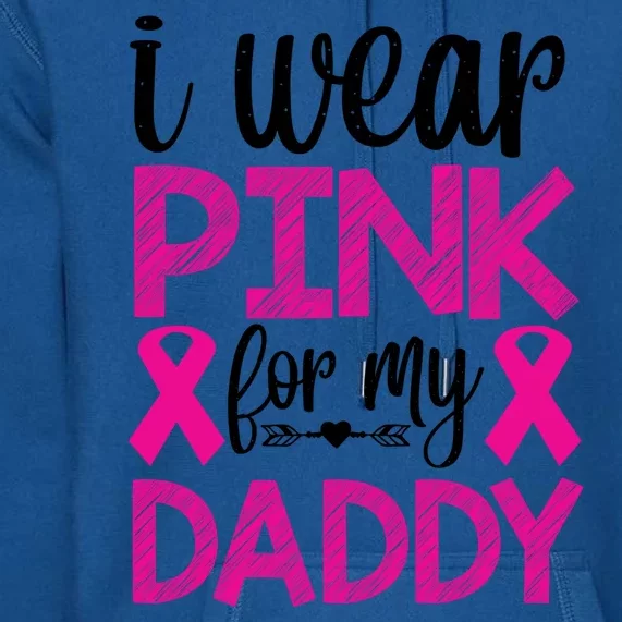 I Wear Pink For My Daddy Pink Ribbon Breast Caner Premium Hoodie