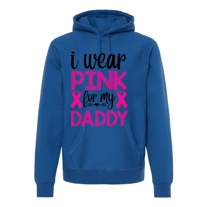 I Wear Pink For My Daddy Pink Ribbon Breast Caner Premium Hoodie