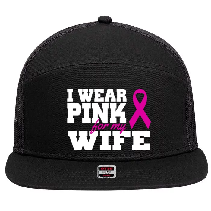 I Wear Pink For My Wife Breast Cancer 7 Panel Mesh Trucker Snapback Hat