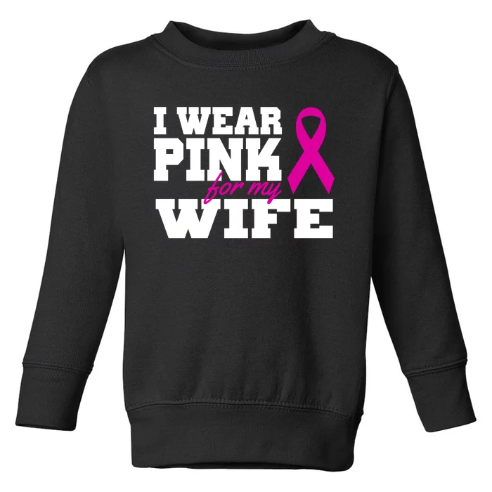 I Wear Pink For My Wife Breast Cancer Toddler Sweatshirt