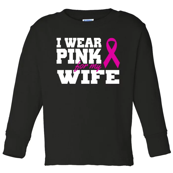 I Wear Pink For My Wife Breast Cancer Toddler Long Sleeve Shirt