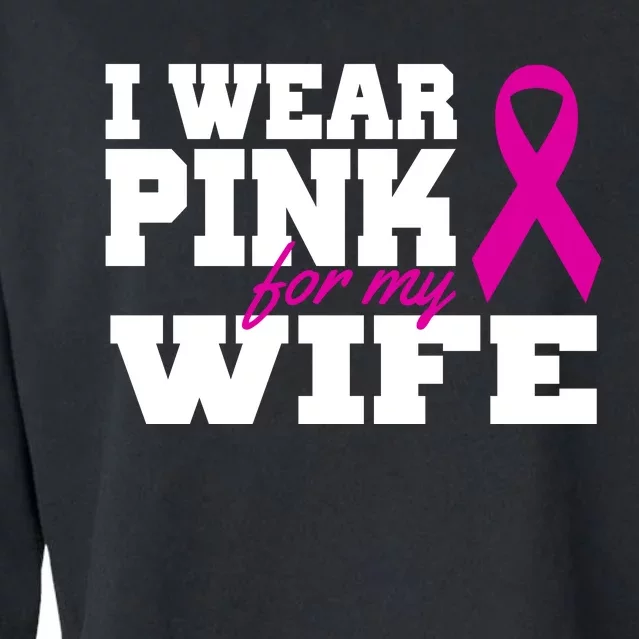 I Wear Pink For My Wife Breast Cancer Cropped Pullover Crew