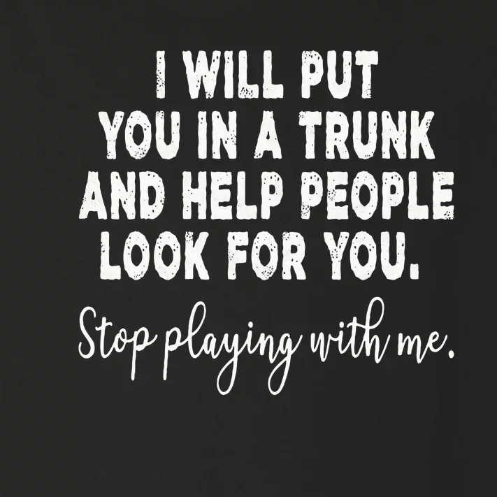 I Will Put You In The Trunk And Help People Look For Toddler Long Sleeve Shirt