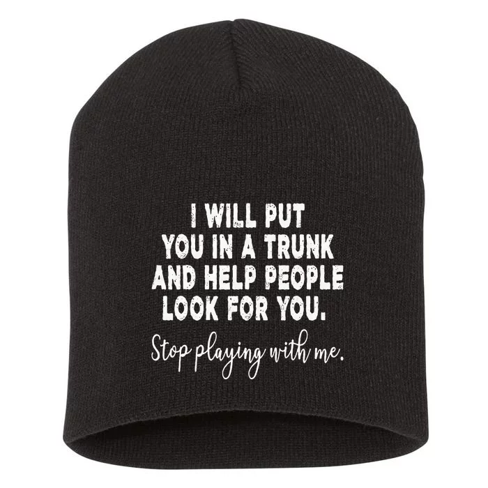 I Will Put You In The Trunk And Help People Look For Short Acrylic Beanie