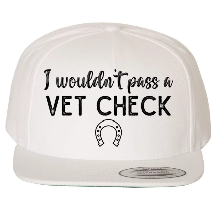 I WouldnT Pass A Vet Check Funny Equestrian Horses Lovers Wool Snapback Cap