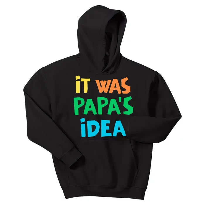 It Was PapaS Idea Kids Hoodie