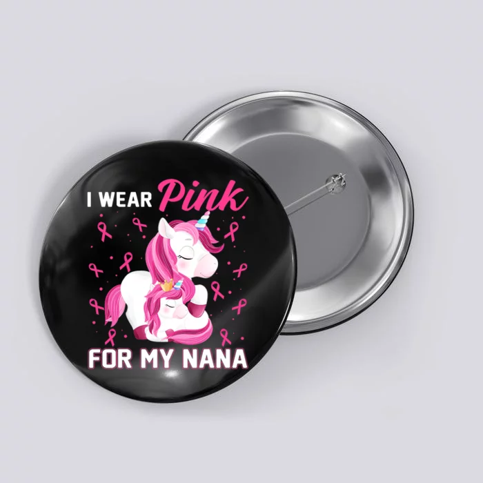 I Wear Pink For My Nana Breast Cancer Awareness Unicorn Button