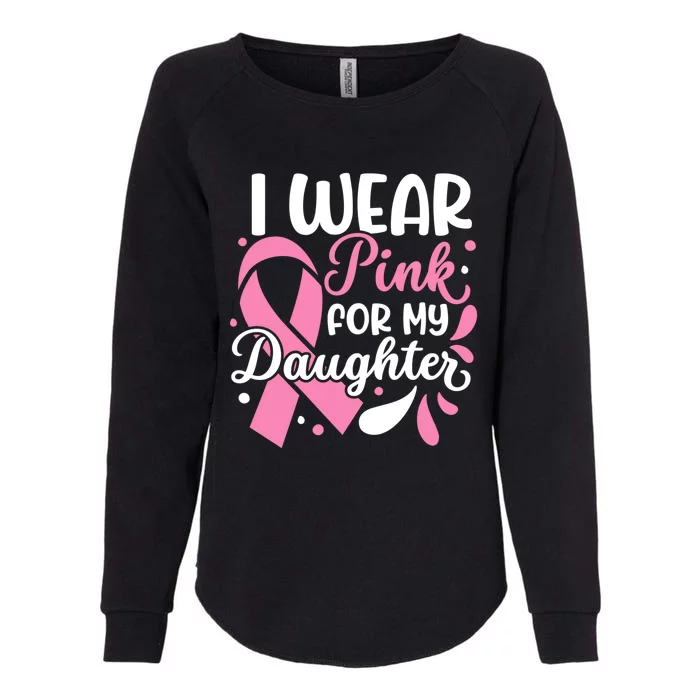 I Wear Pink For My Daughter Breast Cancer Survivor Gift Womens California Wash Sweatshirt