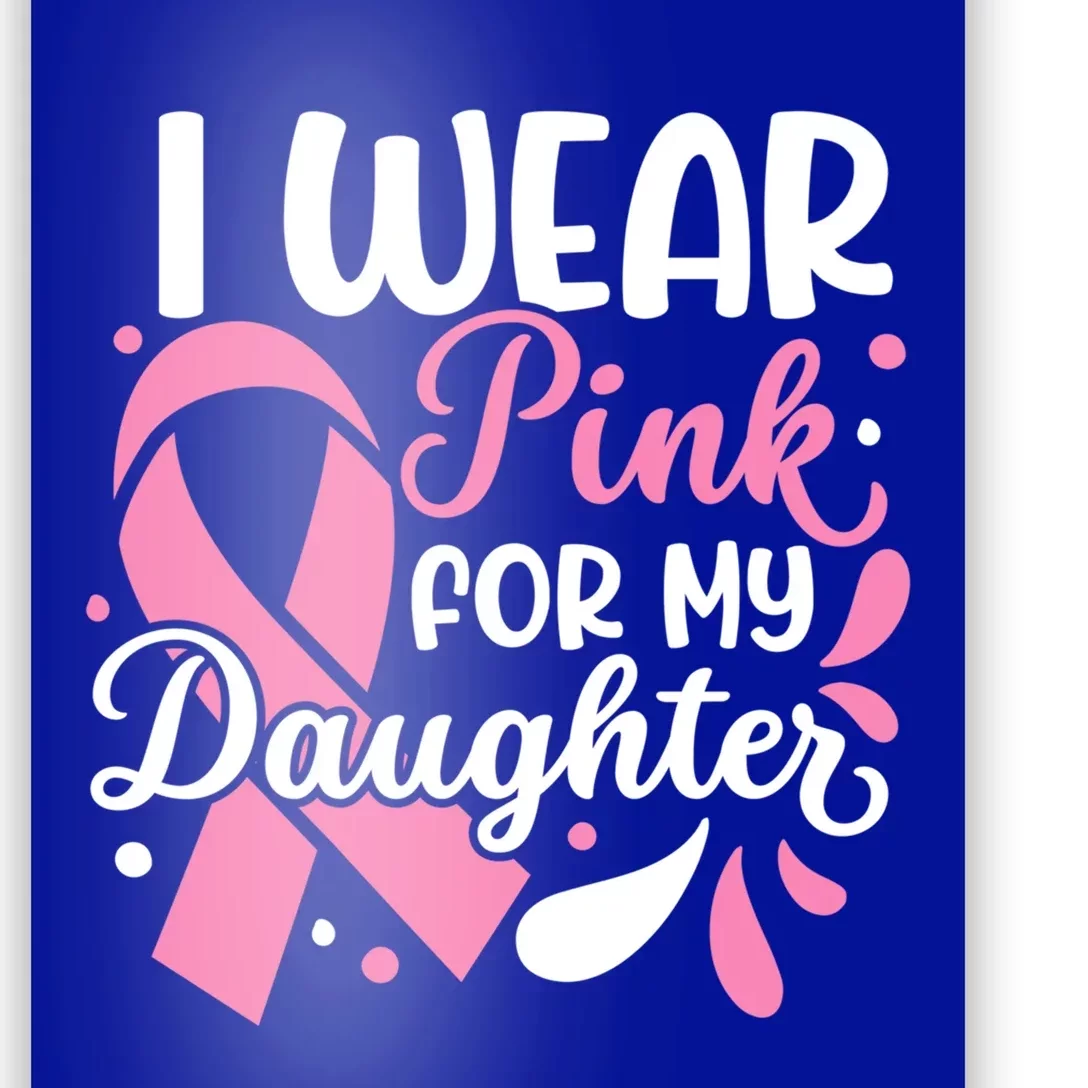 I Wear Pink For My Daughter Breast Cancer Survivor Gift Poster