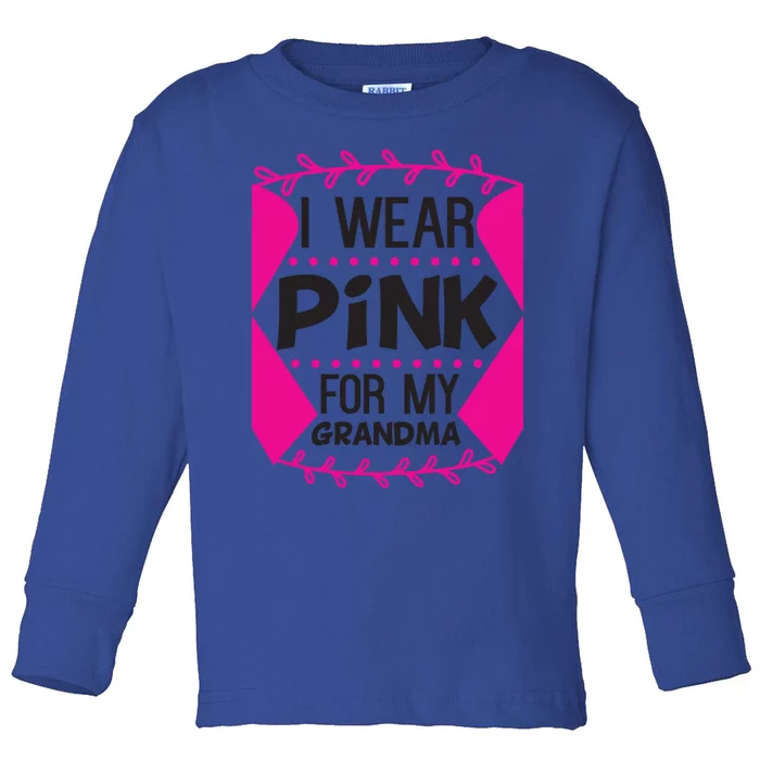 I Wear Pink For My Grandma Breast Cancer Awareness Warrior Funny Gift Toddler Long Sleeve Shirt