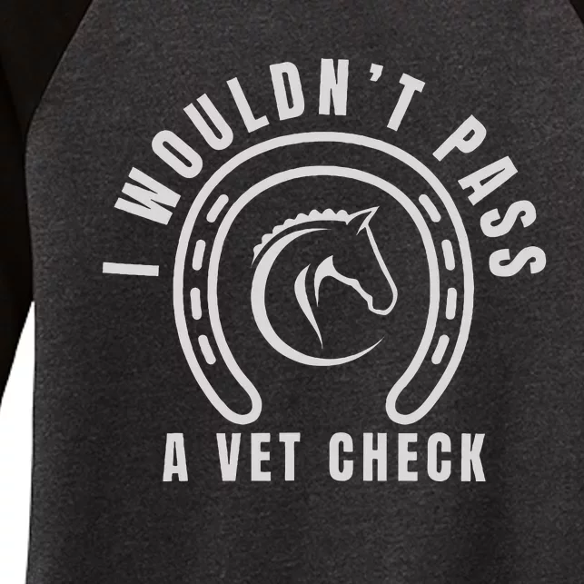 I Wouldnt Pass A Vet Check Women's Tri-Blend 3/4-Sleeve Raglan Shirt