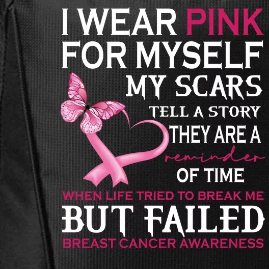 I Wear Pink For Myself My Scars But Failed Breast Cancer City Backpack