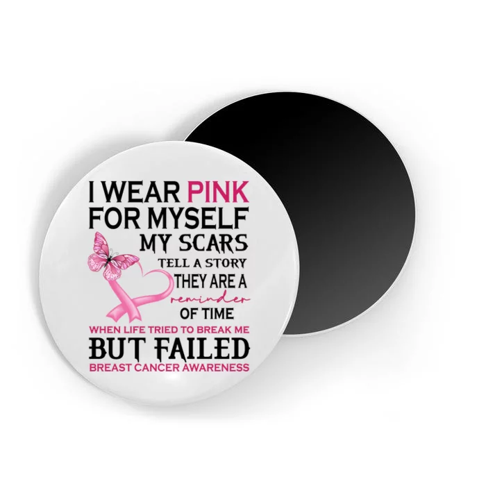 I Wear Pink For Myself My Scars But Failed Breast Cancer Magnet