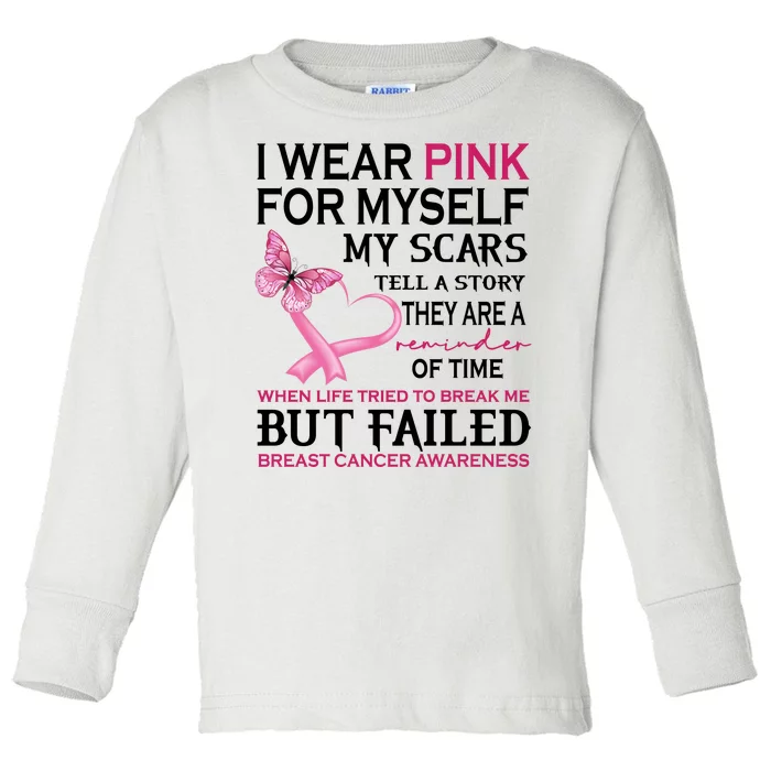 I Wear Pink For Myself My Scars But Failed Breast Cancer Toddler Long Sleeve Shirt