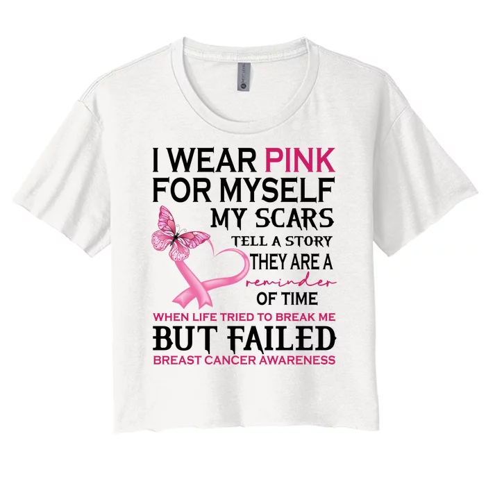 I Wear Pink For Myself My Scars But Failed Breast Cancer Women's Crop Top Tee