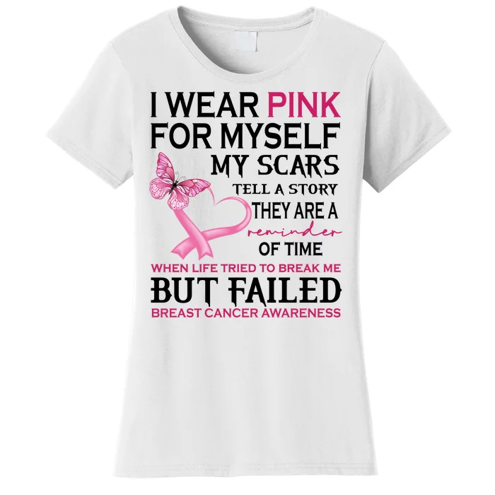 I Wear Pink For Myself My Scars But Failed Breast Cancer Women's T-Shirt