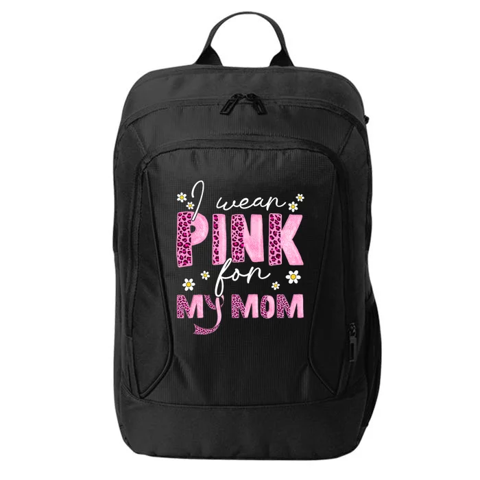 I Wear Pink For My Mom Breast Cancer Awareness Survivor City Backpack