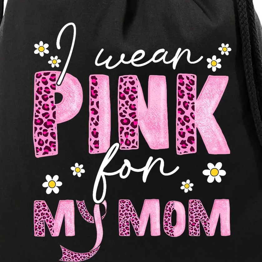 I Wear Pink For My Mom Breast Cancer Awareness Survivor Drawstring Bag