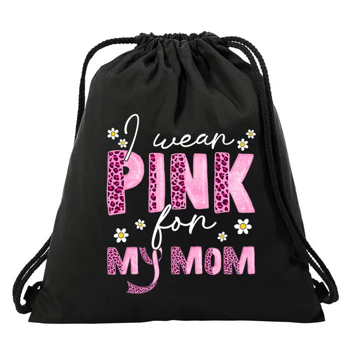 I Wear Pink For My Mom Breast Cancer Awareness Survivor Drawstring Bag